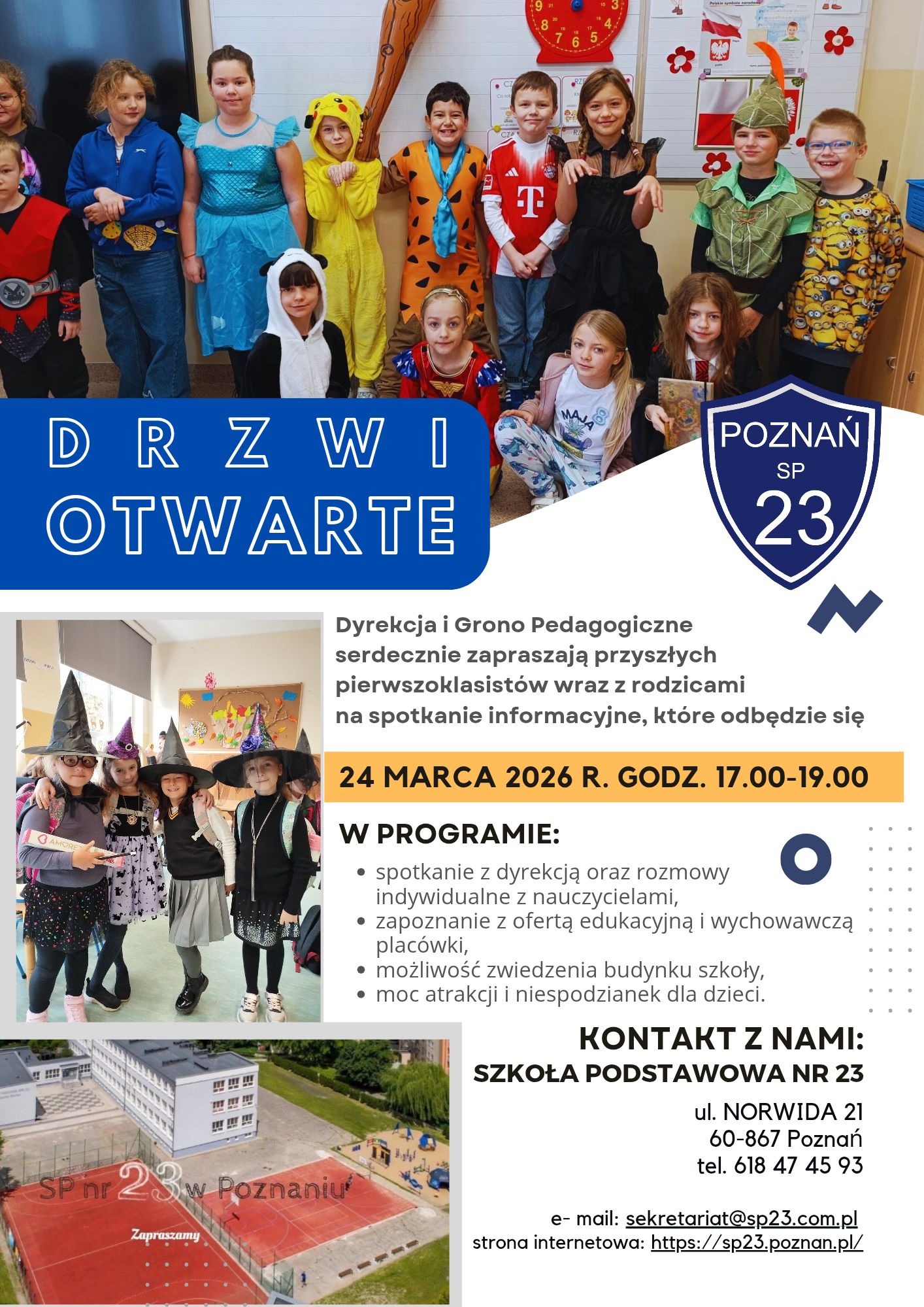 Plakat zapraszający na Drzwi Otwarte w Szkole Podstawowej nr 23 w Poznaniu, które odbędą się 24 marca 2026 r. w godz. 17:00–19:00. Grafika przedstawia zdjęcia uśmiechniętych uczniów w kostiumach (m.in. Pikachu, czarownice) oraz widok na nowoczesne boisko szkolne. Najważniejsze informacje: Adres: ul. Norwida 21, Poznań. Program: spotkanie z dyrekcją, prezentacja oferty edukacyjnej, zwiedzanie szkoły oraz atrakcje dla dzieci. Kontakt: tel. 618 47 45 93, e-mail: sekretariat@sp23.com.pl, strona: sp23.poznan.pl.